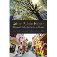 Urban Public Health A Research Toolkit for Practice and Impact by Lovasi, Gina S.; Diez Roux, Ana V.; Kolker, Jennifer, 9780190885304