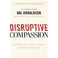 Disruptive Compassion by Donaldson, Hal; Noonan, Kirk (CON); Donaldson, Lindsay Kay (CON); Niequist, Shauna, 9780310355304