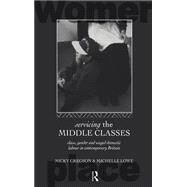 Servicing the Middle Classes: Class, Gender and Waged Domestic Work in Contemporary Britain by Gregson,Nicky, 9780415085304