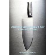 Leadership Lessons from a Chef : Finding Time to Be Great by Carroll, Charles, 9780470125304
