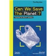 Can We Save the Planet? A Primer for the 21st Century by Bell, Alice, 9780500295304
