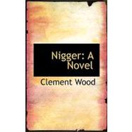 Nigger : A Novel by Wood, Clement, 9780554515304