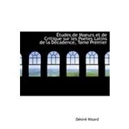 A+Tudes de Moeurs et de Critique Sur les Poautes Latins de la Daccadence, Tome Premier by Nisard, Desire, 9780559015304