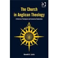 The Church in Anglican Theology: A Historical, Theological and Ecumenical Exploration by Locke,Kenneth A., 9780754665304