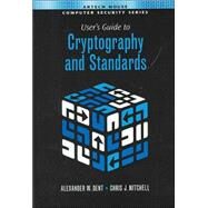 User's Guide to Cryptography and Standards by DENT, ALEXANDER W.; Mitchell, Chris J., 9781580535304