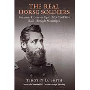 The Real Horse Soldiers by Smith, Timothy B., 9781611215304