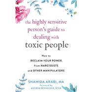 The Highly Sensitive Person's Guide to Dealing With Toxic People by Arabi, Shahida; Schneider, Andrea, 9781684035304