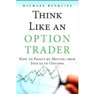 Think Like an Option Trader How to Profit by Moving from Stocks to Options by Benklifa, Michael, 9780133065305