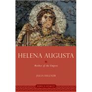 Helena Augusta Mother of the Empire by Hillner, Julia, 9780190875305