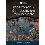 The Physics of Composite and Porous Media by Spanos, T. J. T.; Udey, Norman, 9780367875305