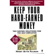 Keep Your Hard Earned Money Tax Saving Solutions for the Self Employed by Fellman, Henry Aiy'm, 9780671015305