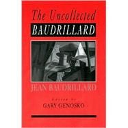 The Uncollected Baudrillard by Gary Genosko, 9780761965305