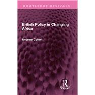 British Policy in Changing Africa by Andrew Cohen, 9781000995305