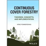 Continuous Cover Forestry Theories, Concepts and Implementation by Pommerening, Arne, 9781119895305