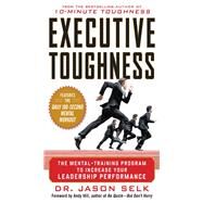 Executive Toughness: The Mental-Training Program to Increase Your Leadership Performance by Selk, Jason, 9781260135305