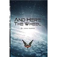 And Here the Wheel by Harper, John; Murphy, Heather, 9781522895305
