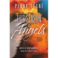 This Season of Angels Angelic Assignments During This Prophetic Season by Stone, Perry, 9781546035305