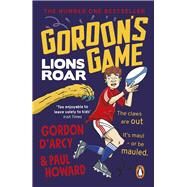 Gordons Game: Lions Roar Third in the hilarious rugby adventure series for 9-to-12-year-olds who love sport by Howard, Paul, 9781844885305