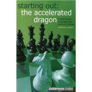 Starting Out: The Accelerated Dragon Fundamental Coverage Of A Dynamic Sicilian by Greet, Dr Andrew, 9781857445305
