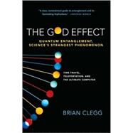 The God Effect Quantum Entanglement, Science's Strangest Phenomenon by Clegg, Brian, 9780312555306