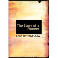 The Story of a Pioneer by Shaw, Anna Howard, 9781426475306