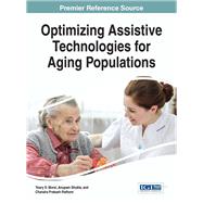Optimizing Assistive Technologies for Aging Populations by Morsi, Yosry S., 9781466695306