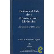 Britain and Italy from Romanticism to Modernism: A Festschrift for Peter Brand by McLaughlin,Martin, 9781900755306