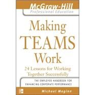 Making Teams Work 24 Lessons for Working Together Successfully by Maginn, Michael, 9780071435307