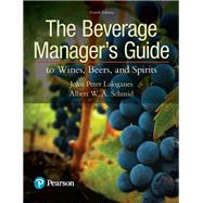 The Beverage Manager's Guide to Wines, Beers, and Spirits by Laloganes, John Peter; Schmid, Albert W.A., 9780134655307
