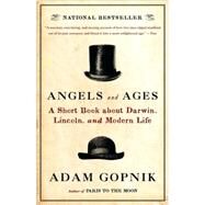 Angels and Ages by Gopnik, Adam, 9780307455307