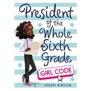 President of the Whole Sixth Grade: Girl Code by Sherri Winston, 9780316505307