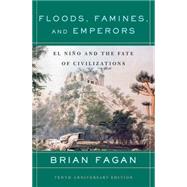 Floods, Famines, and Emperors El Nino and the Fate of Civilizations by Fagan, Brian, 9780465005307