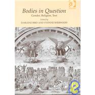 Bodies in Question: Gender, Religion, Text by Bird,Darlene;Sherwood,Yvonne, 9780754635307