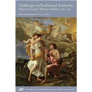 Challenges to Traditional Authority by Gethner, Perry; Pascal, Franoise; Desjardins, Mary-catherine; Deshoulires, Antoinette; Durand, Catherine, 9780866985307