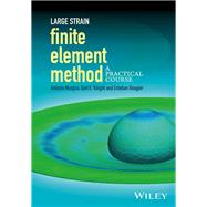 Large Strain Finite Element Method A Practical Course by Munjiza, Antonio; Knight, Earl E.; Rougier, Esteban, 9781118405307