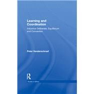 Learning and Coordination: Inductive Deliberation, Equilibrium and Convention by Vanderschraaf,Peter, 9781138995307