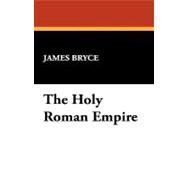 The Holy Roman Empire by Bryce, James, 9781434455307
