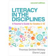 Literacy in the Disciplines A Teacher's Guide for Grades 5-12 by Wolsey, Thomas DeVere; Lapp, Diane, 9781462555307