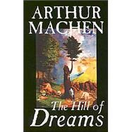 The Hill of Dreams by Machen, Arthur, 9781587155307