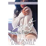 Loyalty Among Friends A Novel by Tucker, Pat; Sewell, Earl, 9781593095307