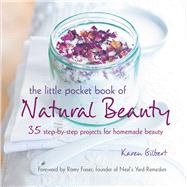 The Little Pocket Book of Natural Beauty by Gilbert, Karen; Fraser, Romy, 9781782495307