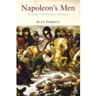 Napoleon's Men The Soldiers of the Revolution and Empire by Forrest, Alan, 9781852855307