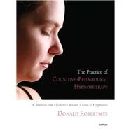 The Practice of Cognitive-Behavioural Hypnotherapy by Robertson, Donald J., 9781855755307