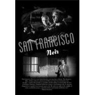 San Francisco Noir The City in Film Noir from 1940 to the Present by Rich, Nathaniel, 9781892145307