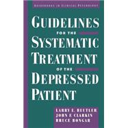 Guidelines for the Systematic Treatment of the Depressed Patient by Beutler, Larry E.; Clarkin, John; Bongar, Bruce, 9780195105308