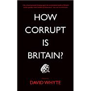 How Corrupt Is Britain? by Whyte, David, 9780745335308