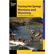 Touring Hot Springs Montana and Wyoming A Guide To The States' Best Hot Springs by Birkby, Jeff, 9780762785308