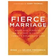 Fierce Marriage by Frederick, Ryan; Frederick, Selena; Thomas, Gary, 9780801075308