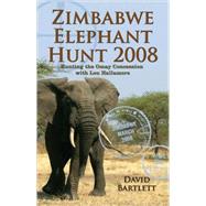 Zimbabwe Elephant Hunt 2008 by Bartlett, David, 9780982255308