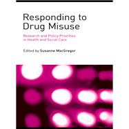 Responding to Drug Misuse: Research and Policy Priorities in Health and Social Care by MacGregor; Susanne, 9781138985308